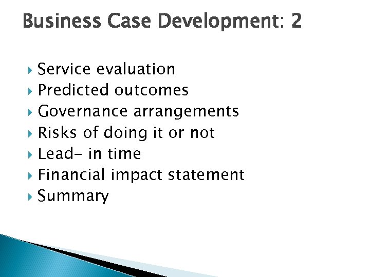 Business Case Development: 2 Service evaluation Predicted outcomes Governance arrangements Risks of doing it