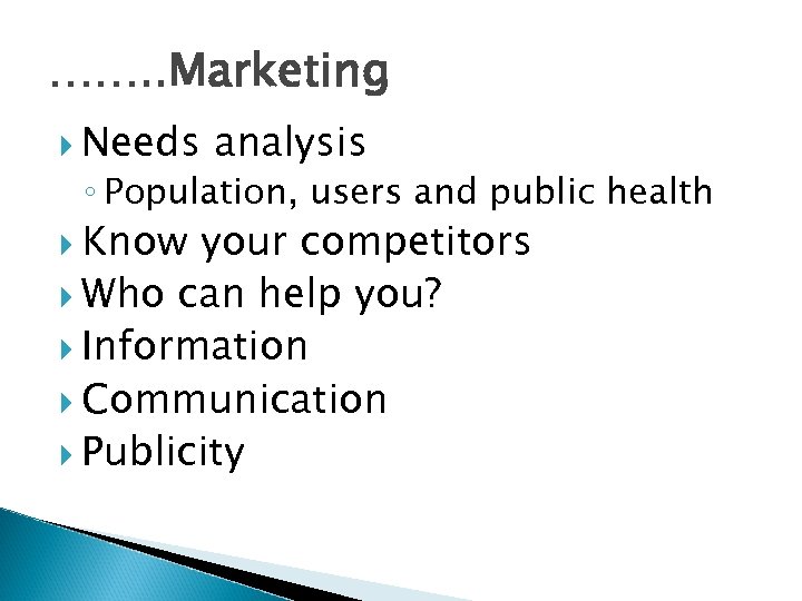 ……. . Marketing Needs analysis ◦ Population, users and public health Know your competitors
