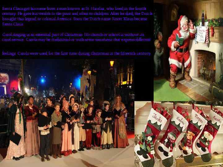 Santa Claus got his name from a man known as St. Nicolas, who lived