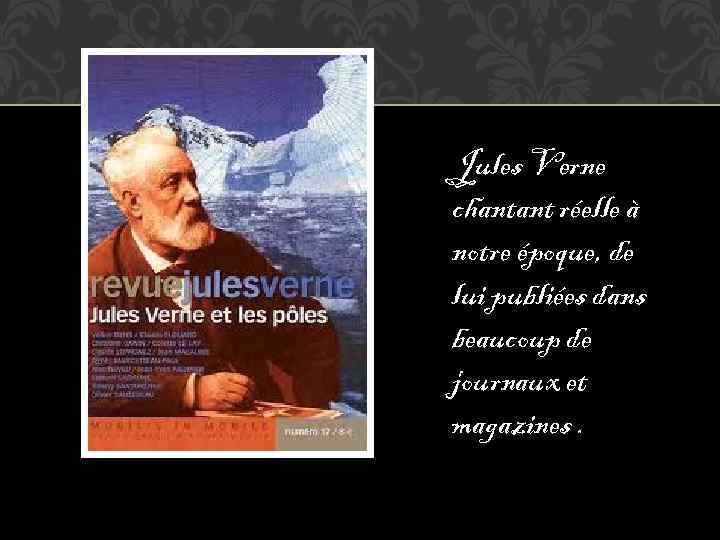 Jules Verne chantant réelle à notre époque, de lui publiées dans beaucoup de journaux