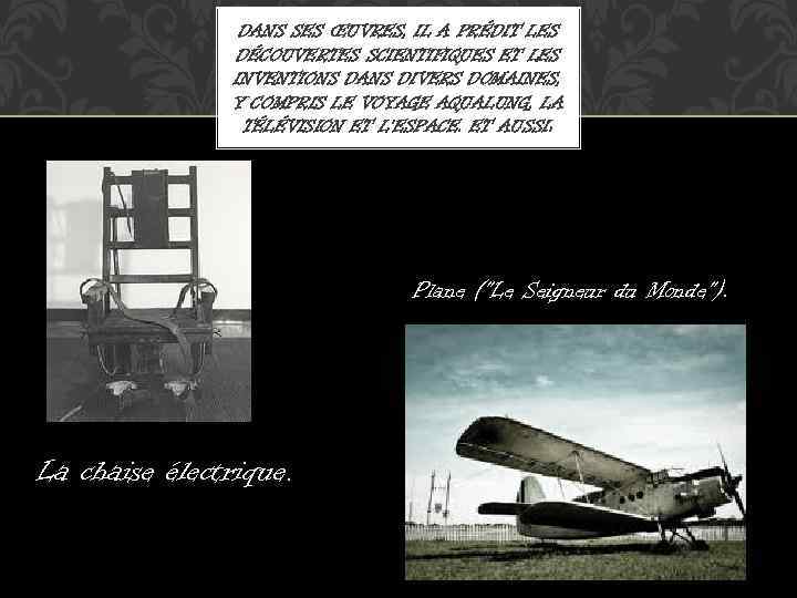 DANS SES ŒUVRES, IL A PRÉDIT LES DÉCOUVERTES SCIENTIFIQUES ET LES INVENTIONS DANS DIVERS