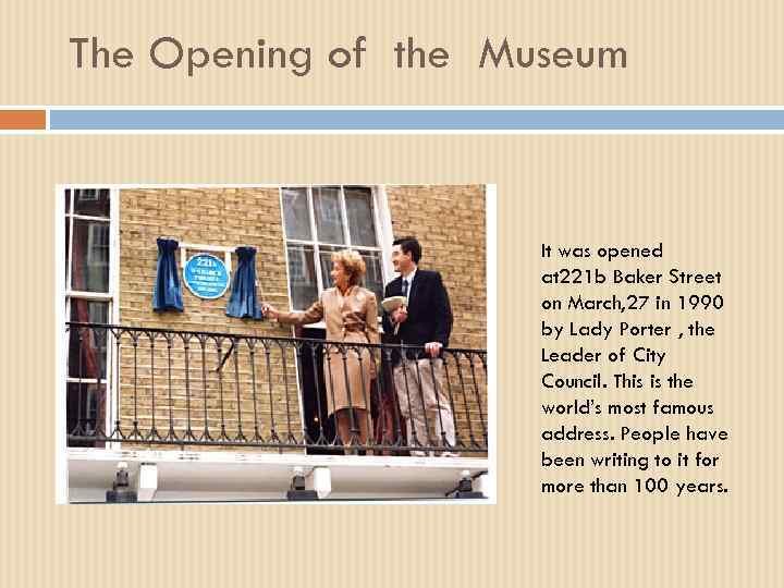 The Opening of the Museum It was opened at 221 b Baker Street on