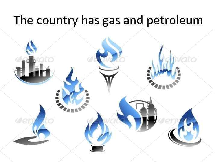 The country has gas and petroleum 