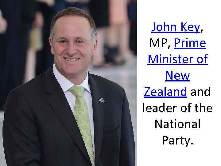 John Key, MP, Prime Minister of New Zealand leader of the National Party. 
