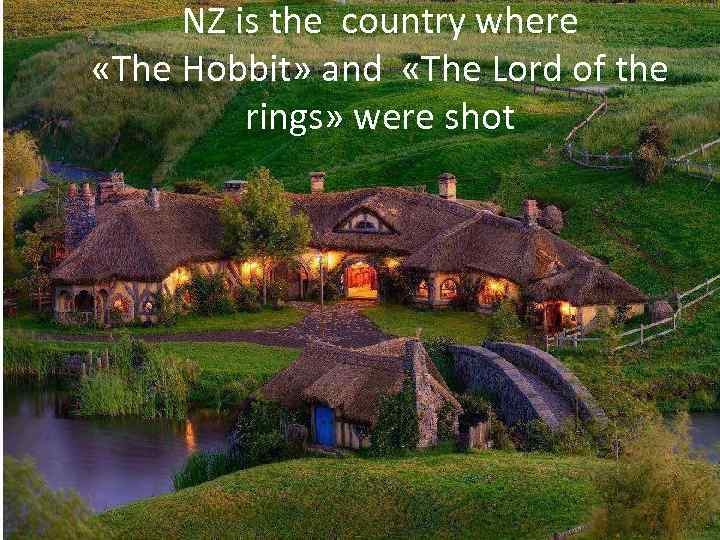 NZ is the country where «The Hobbit» and «The Lord of the rings» were