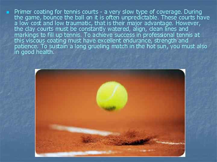 n Primer coating for tennis courts - a very slow type of coverage. During