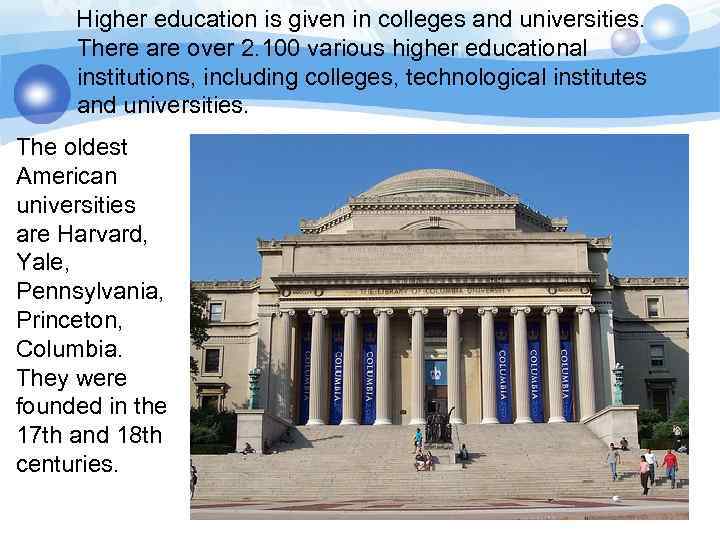 Higher education is given in colleges and universities. There are over 2. 100 various