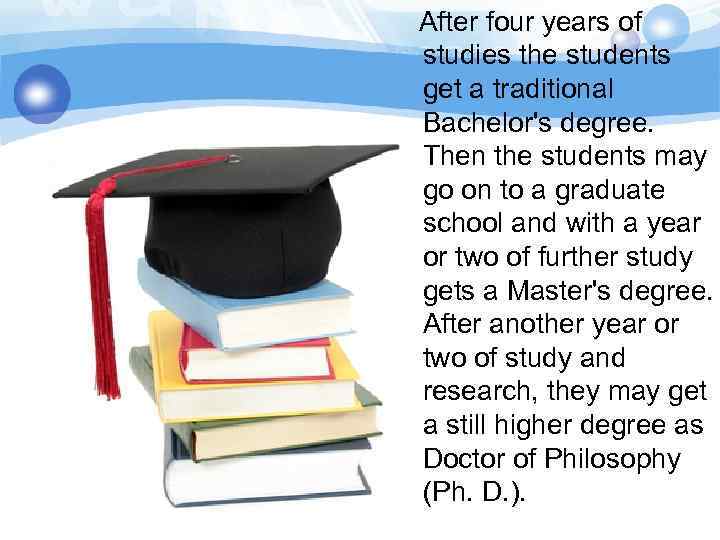 After four years of studies the students get a traditional Bachelor's degree. Then the