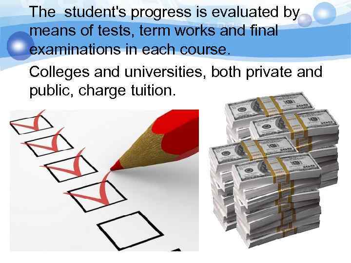 The student's progress is evaluated by means of tests, term works and final examinations