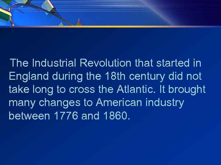 The Industrial Revolution that started in England during the 18 th century did not