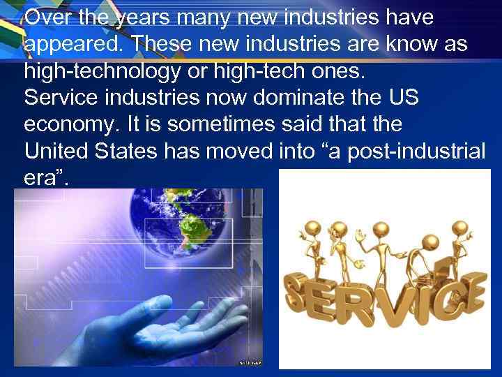 Over the years many new industries have appeared. These new industries are know as