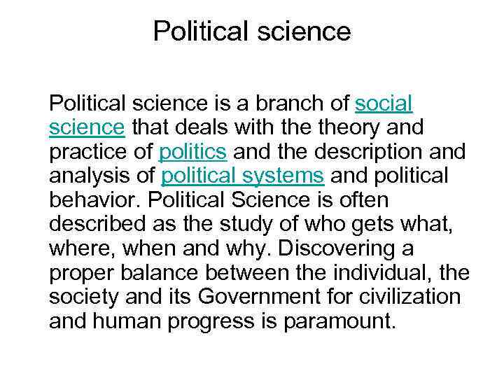 Political science is a branch of social science that deals with theory and practice