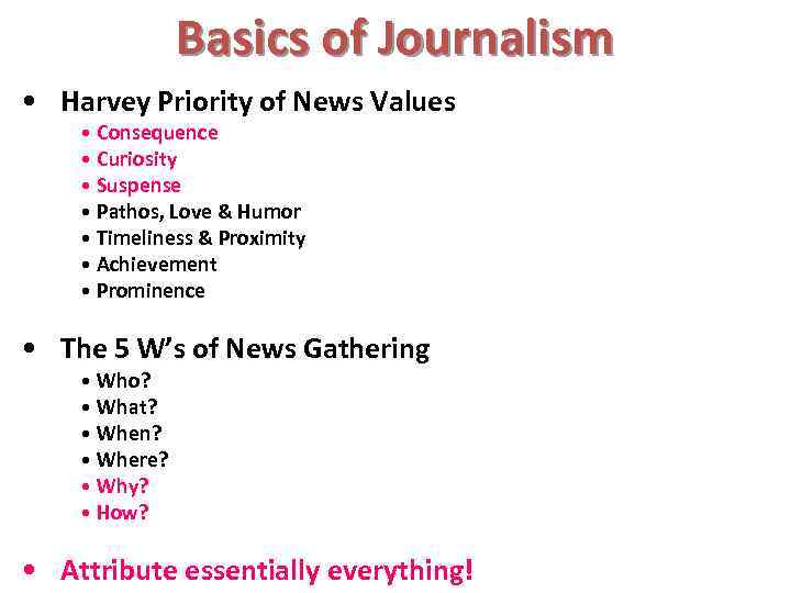 Basics of Journalism • Harvey Priority of News Values • Consequence • Curiosity •