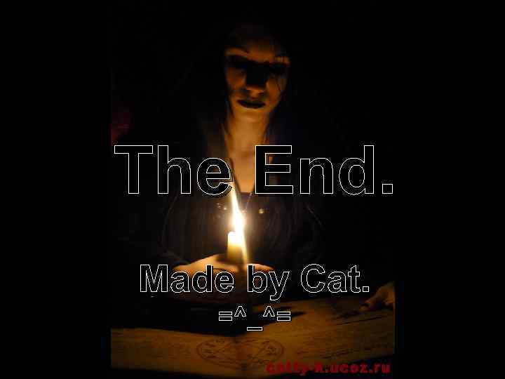 The End. Made by Cat. =^_^= 