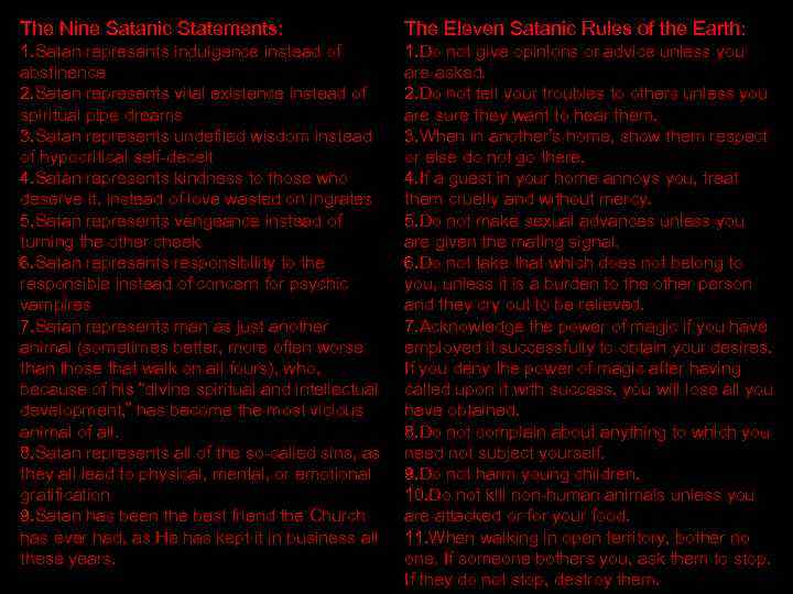 The Nine Satanic Statements: The Eleven Satanic Rules of the Earth: 1. Satan represents