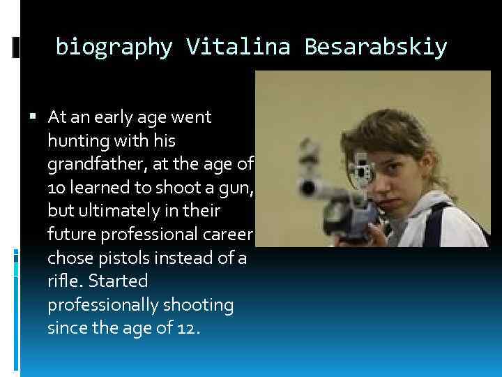 biography Vitalina Besarabskiy At an early age went hunting with his grandfather, at the