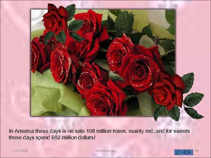 In America these days is on sale 108 million roses, mainly red, and for