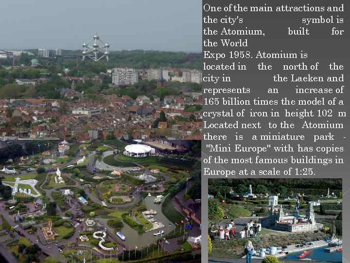 One of the main attractions and the city's symbol is the Atomium, built for