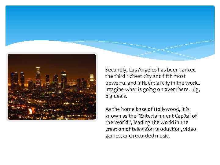Secondly, Los Angeles has been ranked the third richest city and fifth most powerful
