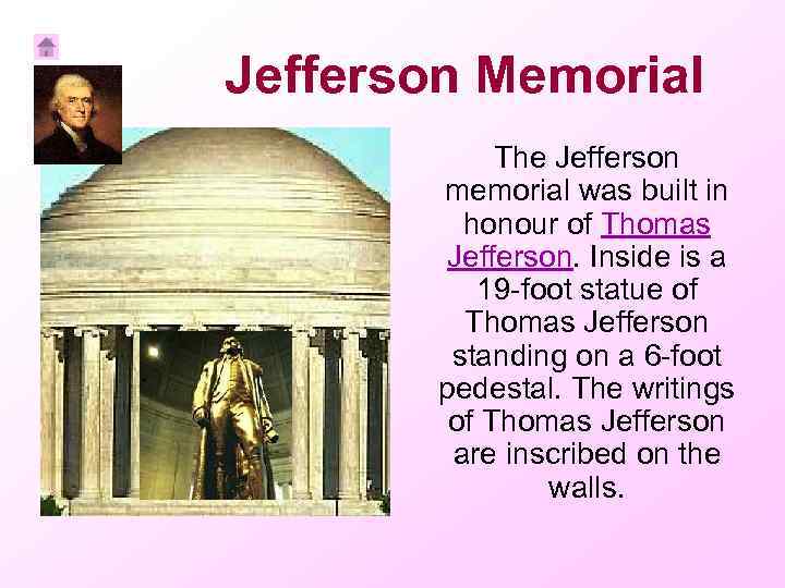 Jefferson Memorial The Jefferson memorial was built in honour of Thomas Jefferson. Inside is