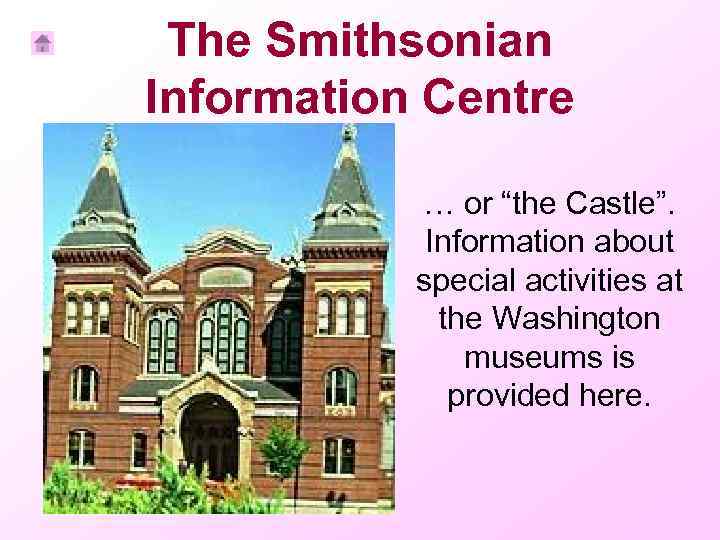 The Smithsonian Information Centre … or “the Castle”. Information about special activities at the