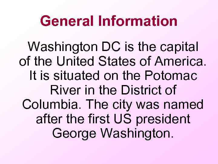 General Information Washington DC is the capital of the United States of America. It
