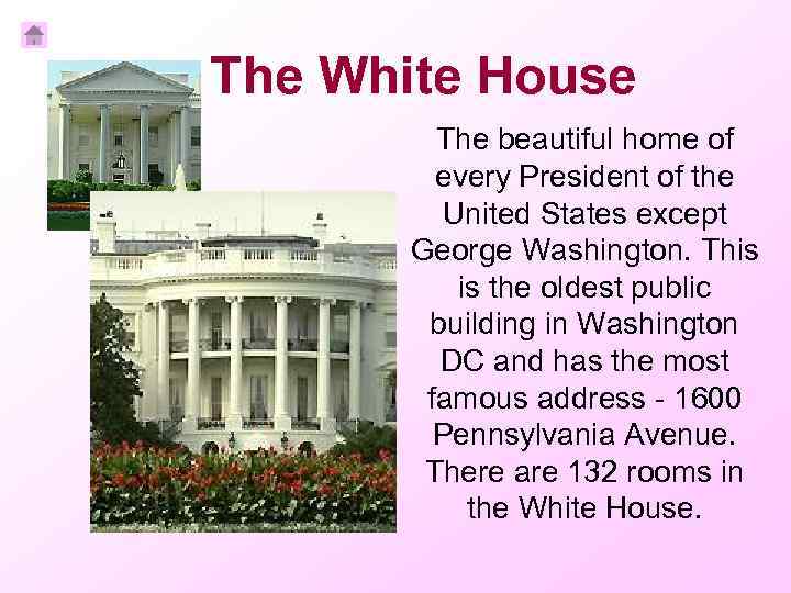 The White House The beautiful home of every President of the United States except