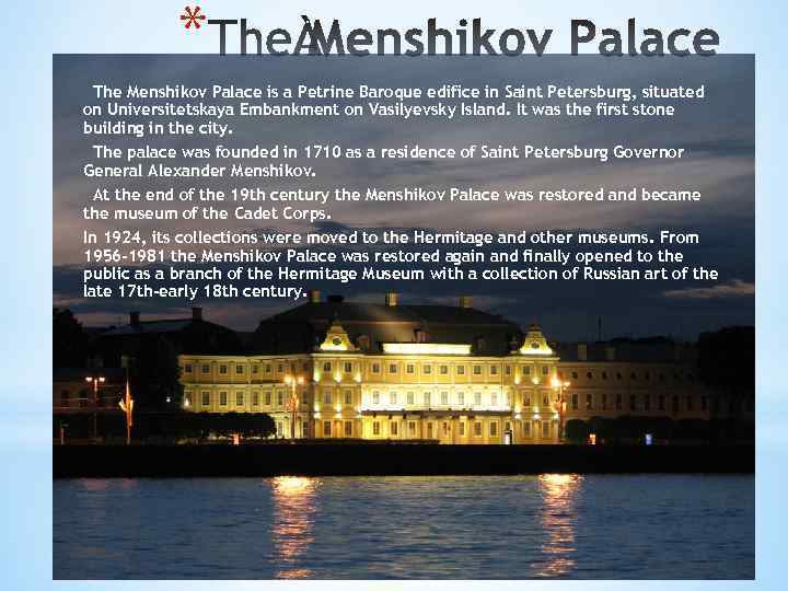 * The Menshikov Palace is a Petrine Baroque edifice in Saint Petersburg, situated on