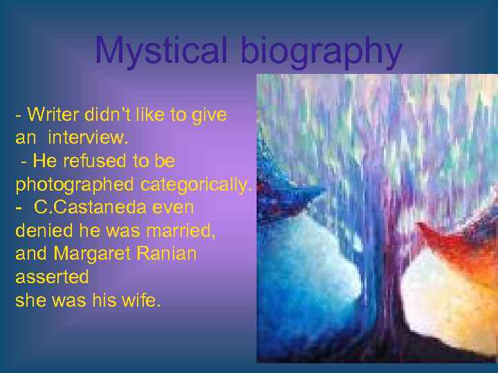 Mystical biography - Writer didn’t like to give an interview. - He refused to