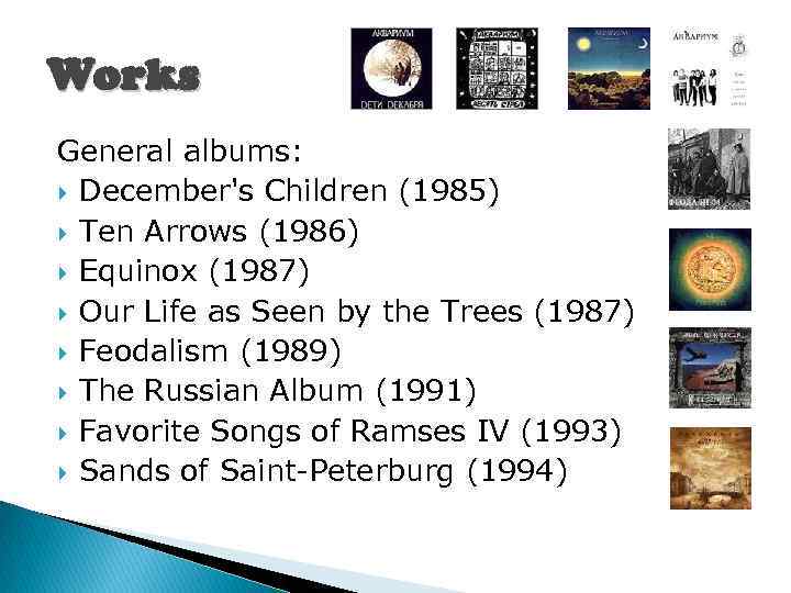 Works General albums: December's Children (1985) Ten Arrows (1986) Equinox (1987) Our Life as