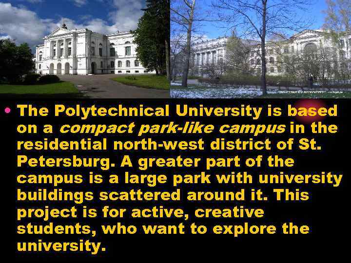  • The Polytechnical University is based on a compact park-like campus in the