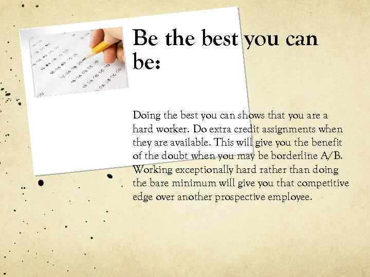 Be the best you can be: Doing the best you can shows that you