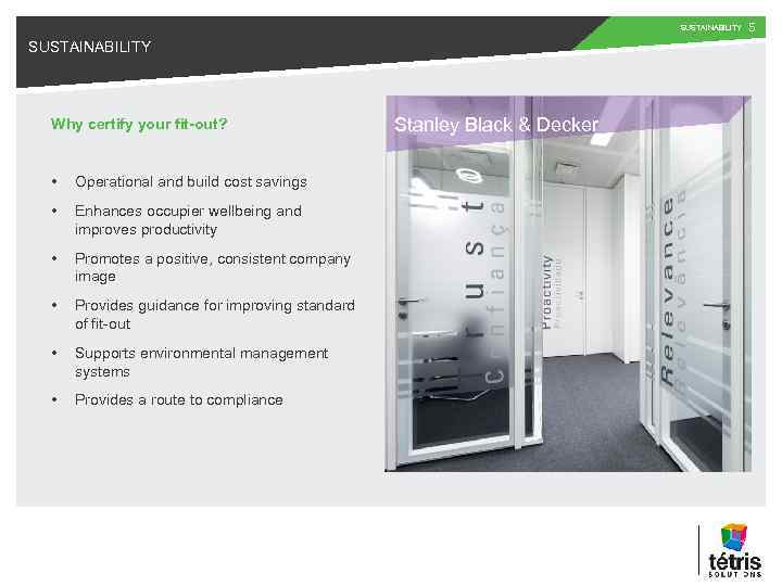 SUSTAINABILITY Why certify your fit-out? • Operational and build cost savings • Enhances occupier