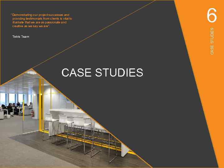 Tetris Team CASE STUDIES 6 CASE STUDIES “Demonstrating our project successes and providing testimonials