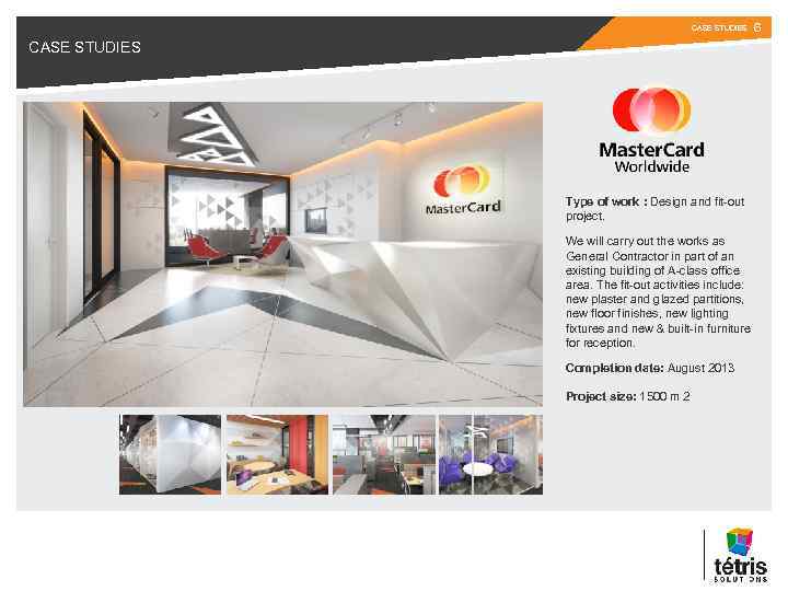 CASE STUDIES 6 CASE STUDIES Type of work : Design and fit-out project. We