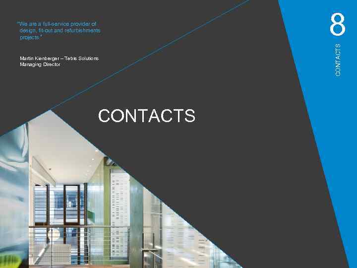 Martin Kienberger – Tetris Solutions Managing Director CONTACTS 8 CONTACTS “We are a full-service