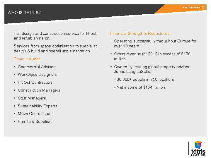 WHAT WE OFFER WHO IS TETRIS? Full design and construction service for fit-out and