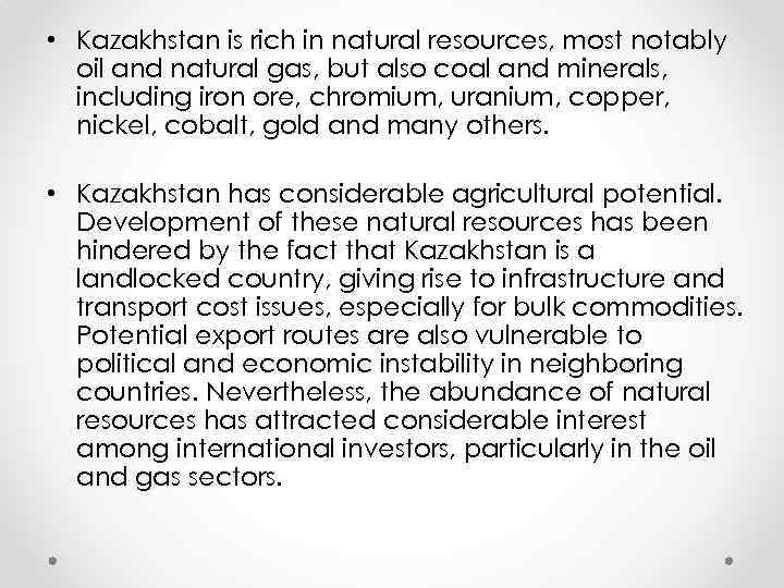  • Kazakhstan is rich in natural resources, most notably oil and natural gas,