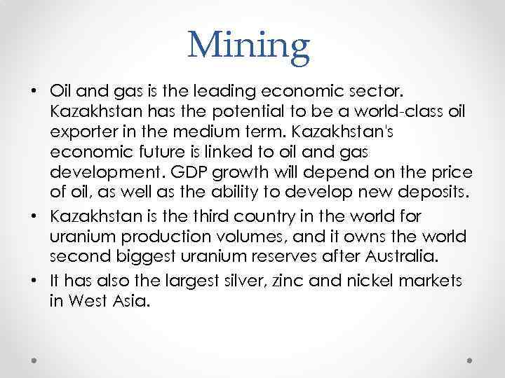 Mining • Oil and gas is the leading economic sector. Kazakhstan has the potential