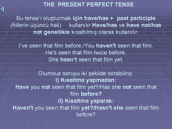 THE PRESENT PERFECT TENSE Bu tense’i oluşturmak için have/has + past participle (fiillerin üçüncü