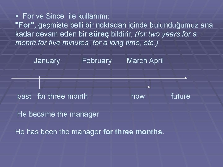 § For ve Since ile kullanımı: "For", geçmişte belli bir noktadan içinde bulunduğumuz ana