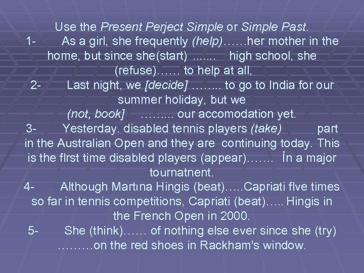 Use the Present Perject Simple or Simple Past. 1 As a girl, she frequently