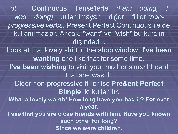 b) Continuous Tense'lerle (I am doing, I was doing) kullanilmayan diğer fiiller (nonprogressive verbs)