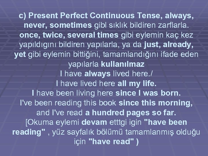 c) Present Perfect Continuous Tense, always, never, sometimes gibl sıklık bildiren zarflarla. once, twice,