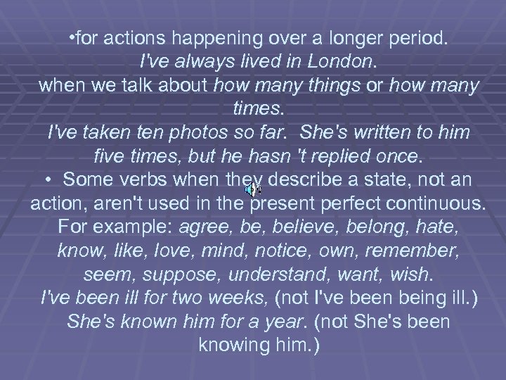  • for actions happening over a longer period. I've always lived in London.