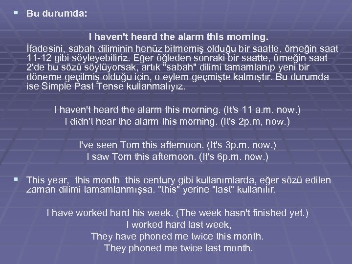 § Bu durumda: I haven't heard the alarm this morning. İfadesini, sabah diliminin henüz