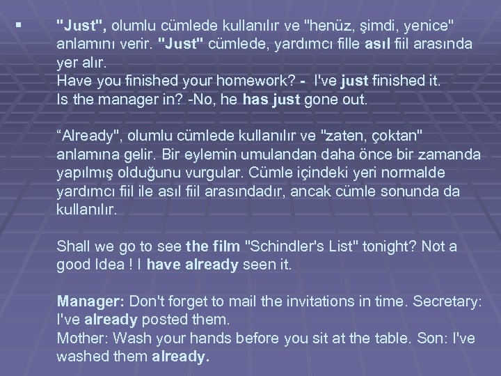 § "Just", olumlu cümlede kullanılır ve "henüz, şimdi, yenice" anlamını verir. "Just" cümlede, yardımcı