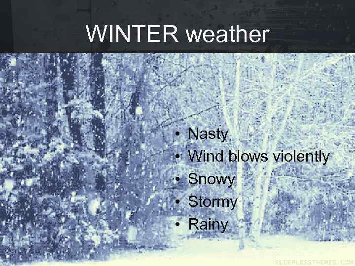 WINTER weather • • • Nasty Wind blows violently Snowy Stormy Rainy 