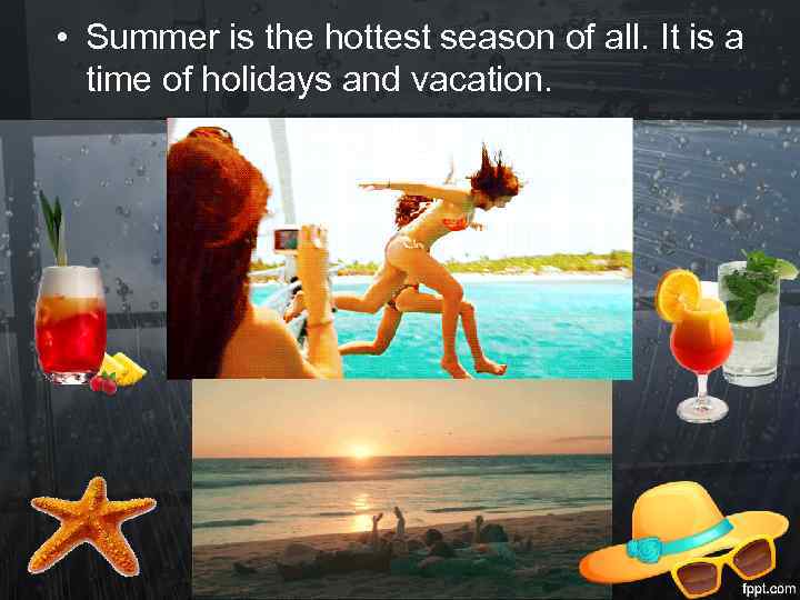  • Summer is the hottest season of all. It is a time of