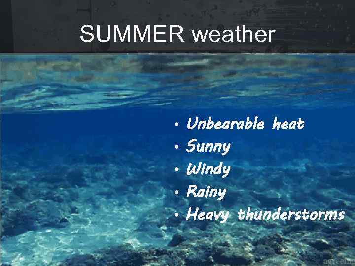 SUMMER weather • • • Unbearable heat Sunny Windy Rainy Heavy thunderstorms 